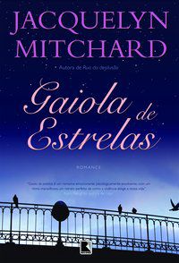 GAIOLA DE ESTRELAS - AUTOR(A): MITCHARD, JACQUELYN