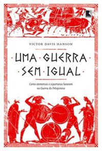 UMA GUERRA SEM IGUAL: COMO ATENIENSES E ESPARTANOS LUTARAM NA GUERRA DO PELOPONESO - HANSON, VICTOR DAVIS