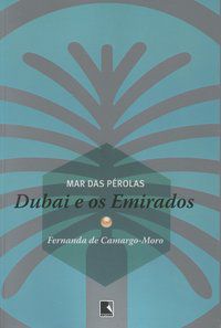 MAR DAS PÉROLAS: DUBAI E OS EMIRADOS - CAMARGO-MORO, FERNANDA DE