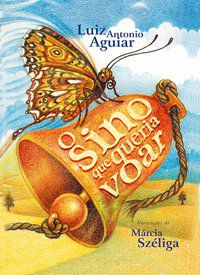 O SINO QUE QUERIA VOAR - AUTOR(A): AGUIAR, LUIZ ANTONIO