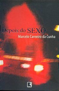 DEPOIS DO SEXO - CUNHA, MARCELO CARNEIRO DA