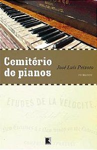 CEMITÉRIO DE PIANOS - PEIXOTO, JOSÉ LUÍS