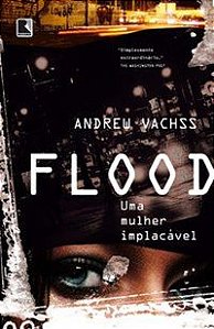 FLOOD: UMA MULHER IMPLACÁVEL - VACHSS, ANDREW