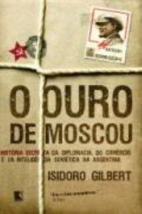 O OURO DE MOSCOU - GILBERT, ISIDORO