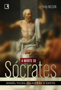 A MORTE DE SÓCRATES - WILSON, EMILY