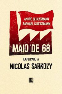 MAIO DE 68: EXPLICADO A NICOLAS SARKOZY - GLUCKSMANN, ANDRE