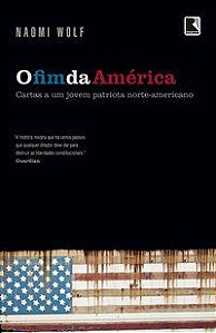 O FIM DA AMÉRICA - AUTOR(A): WOLF, NAOMI