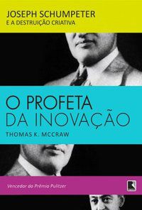 O PROFETA DA INOVAÇÃO - MCCRAW, THOMAS K.