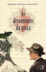 AS DESVENTURAS DA GRAÇA - CAVALCANTI, GERALDO HOLANDA