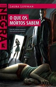 O QUE OS MORTOS SABEM - LIPPMAN, LAURA