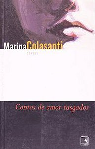 CONTOS DE AMOR RASGADOS - AUTOR(A): COLASANTI, MARINA
