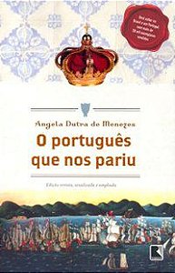 O PORTUGUÊS QUE NOS PARIU - AUTOR(A): MENEZES, ANGELA DUTRA DE