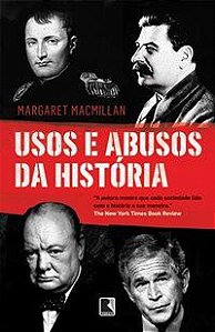 USOS E ABUSOS DA HISTÓRIA - MACMILLAN, MARGARET