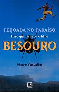 FEIJOADA NO PARAÍSO - A SAGA DE BESOURO, O CAPOEIRA - CARVALHO, MARCO