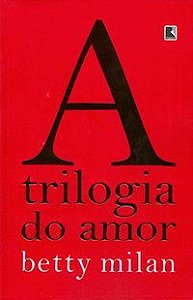 A TRILOGIA DO AMOR - MILAN, BETTY