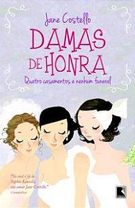 DAMAS DE HONRA: QUATRO CASAMENTOS E NENHUM FUNERAL - COSTELLO, JANE