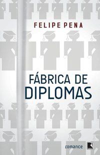 FÁBRICA DE DIPLOMAS (VOL. 1) - PENA, FELIPE