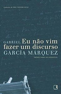 EU NÃO VIM FAZER UM DISCURSO - GARCÍA MÁRQUEZ, GABRIEL