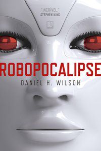 ROBOPOCALIPSE - AUTOR(A): WILSON, DANIEL