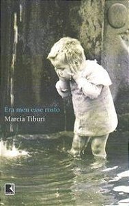 ERA MEU ESSE ROSTO - AUTOR(A): TIBURI, MARCIA