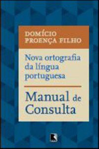 NOVA ORTOGRAFIA DA LÍNGUA PORTUGUESA: MANUAL DE CONSULTA - PROENÇA FILHO, DOMICIO