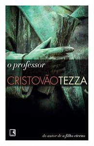 O PROFESSOR - TEZZA, CRISTÓVÃO