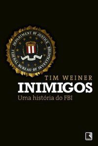 INIMIGOS: UMA HISTÓRIA DO FBI - WEINER, TIM