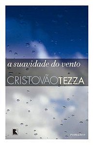 A SUAVIDADE DO VENTO - AUTOR(A): TEZZA, CRISTÓVÃO