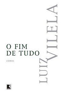 O FIM DE TUDO - AUTOR(A): VILELA, LUIZ
