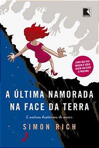 A ÚLTIMA NAMORADA NA FACE DA TERRA - AUTOR(A): RICH, SIMON