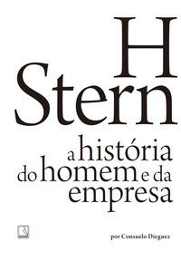 H STERN: A HISTÓRIA DO HOMEM E DA EMPRESA - DIEGUEZ, CONSUELO