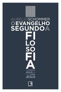 O EVANGELHO SEGUNDO A FILOSOFIA - AUTOR(A): SCHOMMER, MARCO AURELIO