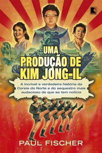 UMA PRODUÇÃO DE KIM JONG-IL - FISCHER, PAUL