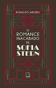 O ROMANCE INACABADO DE SOFIA STERN - AUTOR(A): WROBEL, RONALDO