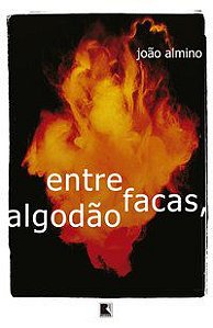 ENTRE FACAS, ALGODÃO - AUTOR(A): ALMINO, JOÃO