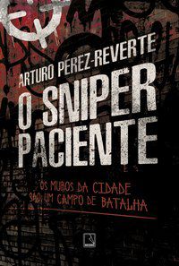 O SNIPER PACIENTE - AUTOR(A): PEREZ-REVERTE, ARTURO