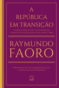 A REPÚBLICA EM TRANSIÇÃO - FAORO, RAYMUNDO