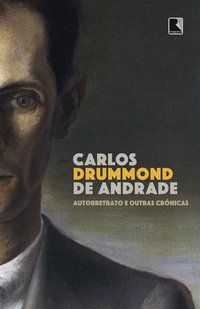 AUTORRETRATO E OUTRAS CRÔNICAS - DRUMMOND DE ANDRADE, CARLOS