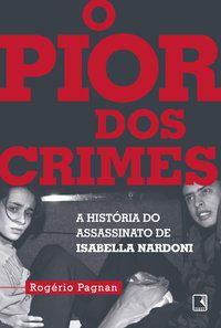 O PIOR DOS CRIMES - PAGNAN, ROGÉRIO