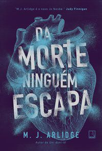 DA MORTE NINGUÉM ESCAPA - ARLIDGE, M. J.