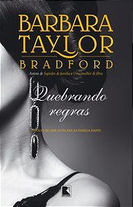 QUEBRANDO REGRAS: O INÍCIO DE UMA NOVA ERA DA FAMÍLIA HARTE - AUTOR(A): BRADFORD, BARBARA TAYLOR