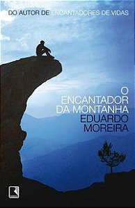 O ENCANTADOR DA MONTANHA - MOREIRA, EDUARDO