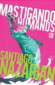 MASTIGANDO HUMANOS - NAZARIAN, SANTIAGO