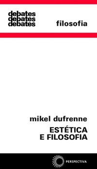 ESTÉTICA E FILOSOFIA - DUFRENNE, MIKEL