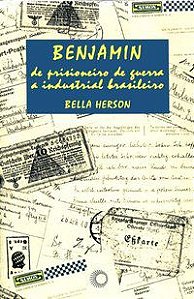 BENJAMIN, DE PRISIONEIRO DE GUERRA A INDUSTRIAL BRASILEIRO - HERSON, BELLA