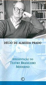 APRESENTAÇÃO DO TEATRO BRASILEIRO MODERNO - PRADO, DÉCIO DE ALMEIDA