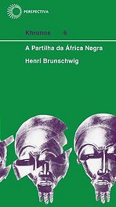 A PARTILHA DA ÁFRICA NEGRA - BRUNSCHWIG, HENRI