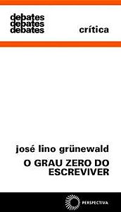 O GRAU ZERO DO ESCREVIVER - GRUNEWALD, JOSÉ LINO