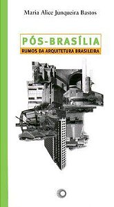 PÓS-BRASÍLIA: RUMOS DA ARQUITETURA BRASILEIRA - AUTOR(A): BASTOS, MARIA ALICE JUNQUEIRA