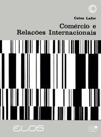 COMÉRCIO E RELAÇÕES INTERNACIONAIS - LAFER, CELSO